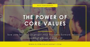 The Power of Core Values | Elite Blog Academy | How to Make Money Blogging | How to Create A Blogging Business | Blogging Business | How to Work From Home | Blogging 101 | Core Values | Company Core Values | Mission Statement