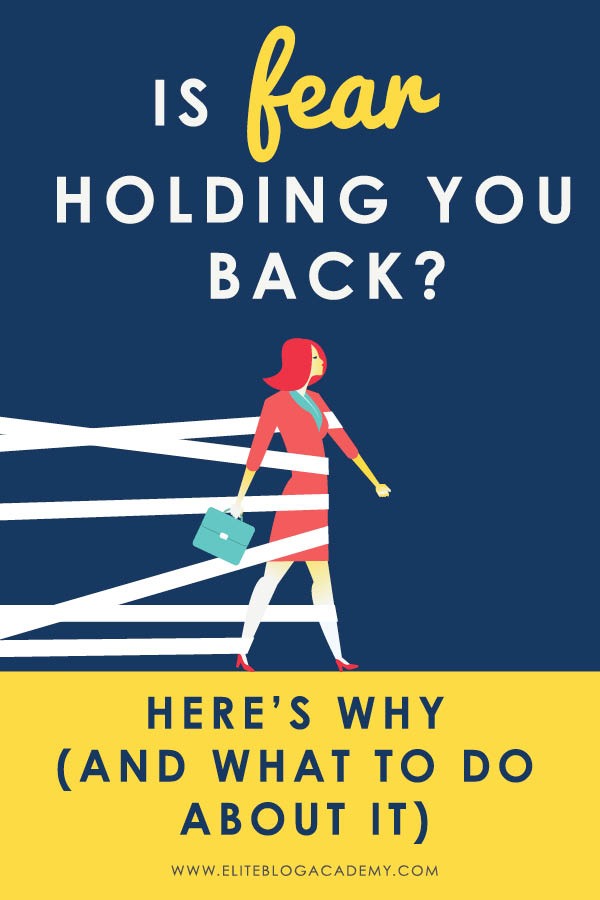 Is fear holding you back? Here's why (and what to do about it!) from Elite Blog Academy-Vertical