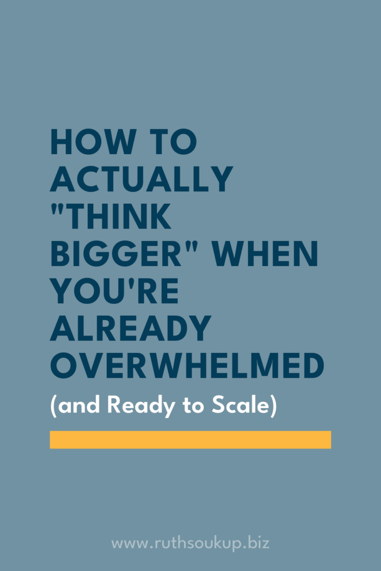 How to Actually “Think Bigger” When You’re Already Overwhelmed (and Ready to Scale)